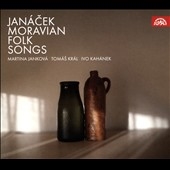 Janacek: Moravian Folk Songs Janacek: Moravian Folk Songs