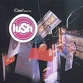 Ciao! The Best Of Lush