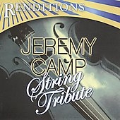 Renditions: Jeremy Camp String Tribute Renditions: Jeremy Camp String Tribute