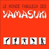 Le Monde Fabuleux des Yamasuki