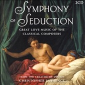 Symphony of Seduction: Great Love Music of the Classical Composers Symphony of Seduction: Great Love Music of the Classical Composers