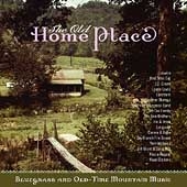 Old Home Place, The (Bluegrass And Old-Time Mountain Music)