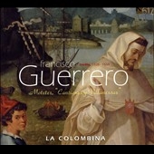 F.Guerrero: Motetes"Canciones y Villanescas":La Colombina F.Guerrero: Motetes"Canciones y Villanescas":La Colombina