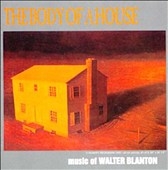 The Body of A House - The Music of Walter Blanton