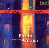 A Sense of Time - Music of Efrain Amaya A Sense of Time - Music of Efrain Amaya