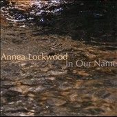 Annea Lockwood: In Our Name
