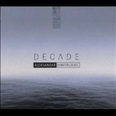 Aleksandar Dimitrijevic: Decade Aleksandar Dimitrijevic: Decade