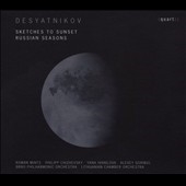 Desyatnikov: Sketches To Sunset, Russian Seasons