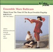 Ensemble Mare Balticum - Kronan - Albert, Scheidt, etc