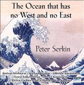 The Ocean that has no West and no East / Peter Serkin