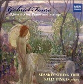 Faure: Piano Quartets / Pinkas, Adaskin String Trio Faure: Piano Quartets / Pinkas, Adaskin String Trio