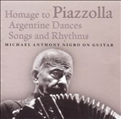 Homage To Piazzolla: Argentine Dances, Songs & Rhythms / Michael Anthony Nigro Homage To Piazzolla: Argentine Dances, Songs & Rhythms / Michael Anthony Nigro