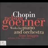 Chopin: Works for Piano and Orchestra - Variations in B flat major on "La ci darem la mano", Rondo a la Krakowiak, etc / Nelson Goerner, Frans Bruggen, Orchestra of the Eighteenth Century