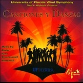 Canciones Y Danzas / University of Florida Wind Symphony Canciones Y Danzas / University of Florida Wind Symphony