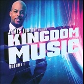 James Fortune Presents: Kingdom Music Vol.1 James Fortune Presents: Kingdom Music Vol.1