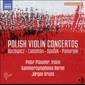 Bacewicz, Tansman, Spisak, Panufnik: Polish Violin Concertos Bacewicz, Tansman, Spisak, Panufnik: Polish Violin Concertos
