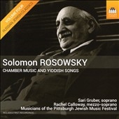 Solomon Rosowsky: Chamber Music and Yiddish Songs Solomon Rosowsky: Chamber Music and Yiddish Songs