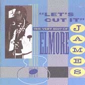 Let's Cut It: Very Best Of Elmore James