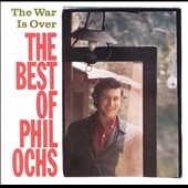 The War Is Over: Best Of Phil Ochs The War Is Over: Best Of Phil Ochs