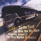 Mike Vax Big Band/Live... On The Road Featuring Alumni Of The Kenton Orchestrav[356]