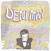 Dent May And His Magnificent Ukulele/The Good Feeling Music Of Dent May ...