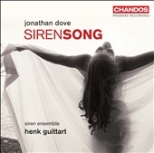 Dove: Siren Song (8/2007) / Henk Guittart(cond), Siren Ensemble, Brad Cooper(T), Mattijs van de Woerd(Br), etc Dove: Siren Song (8/2007) / Henk Guittart(cond), Siren Ensemble, Brad Cooper(T), Mattijs van de Woerd(Br), etc