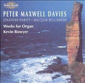 Maxwell Davies, et al: Works for Organ / Kevin Bowyer