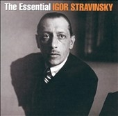 The Essential Igor Stravinsky The Essential Igor Stravinsky