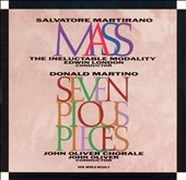 S.Martirano: Mass; D.Martino: 7 Pious Pieces / Edwin London(cond), Ineluctable Modality, John Oliver Chorale, etc S.Martirano: Mass; D.Martino: 7 Pious Pieces / Edwin London(cond), Ineluctable Modality, John Oliver Chorale, etc