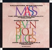 S.Martirano: Mass;  D.Martino: 7 Pious Pieces / Edwin London(cond), Ineluctable Modality, John Oliver Chorale, etc