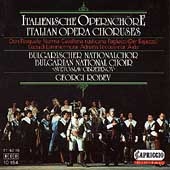 Italian Opera Choruses / Robev, Bulgarian National Choir Italian Opera Choruses / Robev, Bulgarian National Choir