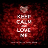 Keep Calm And Love Me