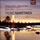 Tauno Marttinen: Violin Concerto, Piano Concerto, Phantasy for Cello & Orchestra Tauno Marttinen: Violin Concerto, Piano Concerto, Phantasy for Cello & Orchestra