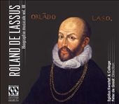 Roland de Lassus: Biographie musicale, Vol. 3