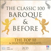 The Classic 100 Baroque & Before: The Top 10 & Selected Highlights The Classic 100 Baroque & Before: The Top 10 & Selected Highlights