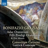 Bonifazio Graziani: Adae Oratorium; Filli Prodigi Oratorium; Five Motets