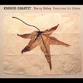 Riley: Requiem for Adam, etc / Terry Riley, Kronos Quartet