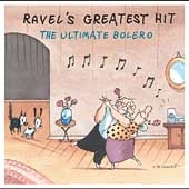 Ravel's Greatest Hit - The Ultimate Bolero Ravel's Greatest Hit - The Ultimate Bolero