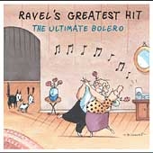 Ravel's Greatest Hit - The Ultimate Bolero
