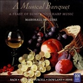 A MUSICAL BANQUET:PURCELL:FAIREST ISLE FROM KING ARTHUR/J.S.BACH:MINUET/CAMPION:OFT HAVE I SIGHED FOR HIM/ETC:MARSHALL MCGUIRE(hp)