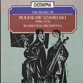 The Music of Boleslaw Szabelski - Works for Orchestra