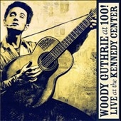 Woody Guthrie: At 100! (Live At The Kennedy Center) ［CD+DVD］