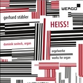 Heiss! - Gerhard Stabler: Works for Organ