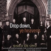 Drop Down, Ye Heavens - Advent Antiphons for Choir & Saxophone