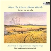 Now the Green Blade Riseth / Stockholm Cathedral Choir, etc Now the Green Blade Riseth / Stockholm Cathedral Choir, etc
