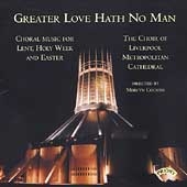 Greater Love Hath No Man / Liverpool Cathedral Choir Greater Love Hath No Man / Liverpool Cathedral Choir