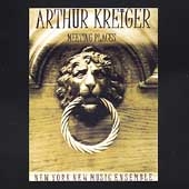 Arthur Kreiger: Meeting Places, etc / NY New Music Ensemble