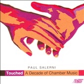 Paul Salerni: Touched - A Decade of Chamber Music Paul Salerni: Touched - A Decade of Chamber Music