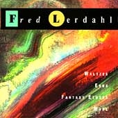 Lerdahl: Waltzes, Eros, Fantasy Etudes, Wake Lerdahl: Waltzes, Eros, Fantasy Etudes, Wake