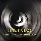 Glass: Descent Into the Maelstrom / Philip Glass Ensemble